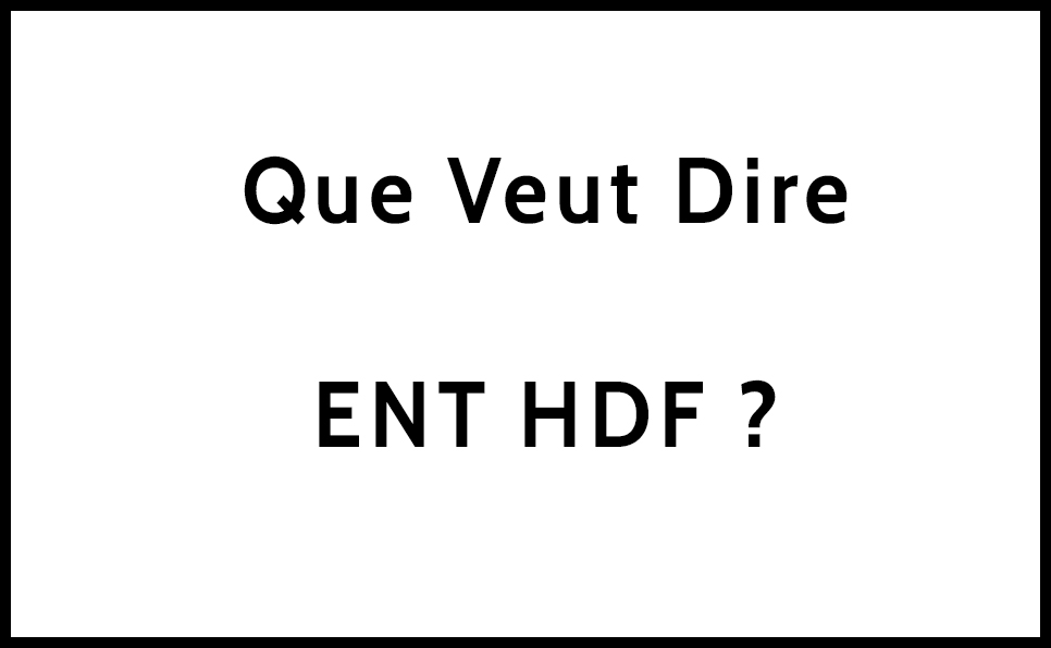 Que Veut Dire L ENT HDF Haut de France Fonctionnalit Et Utilisation