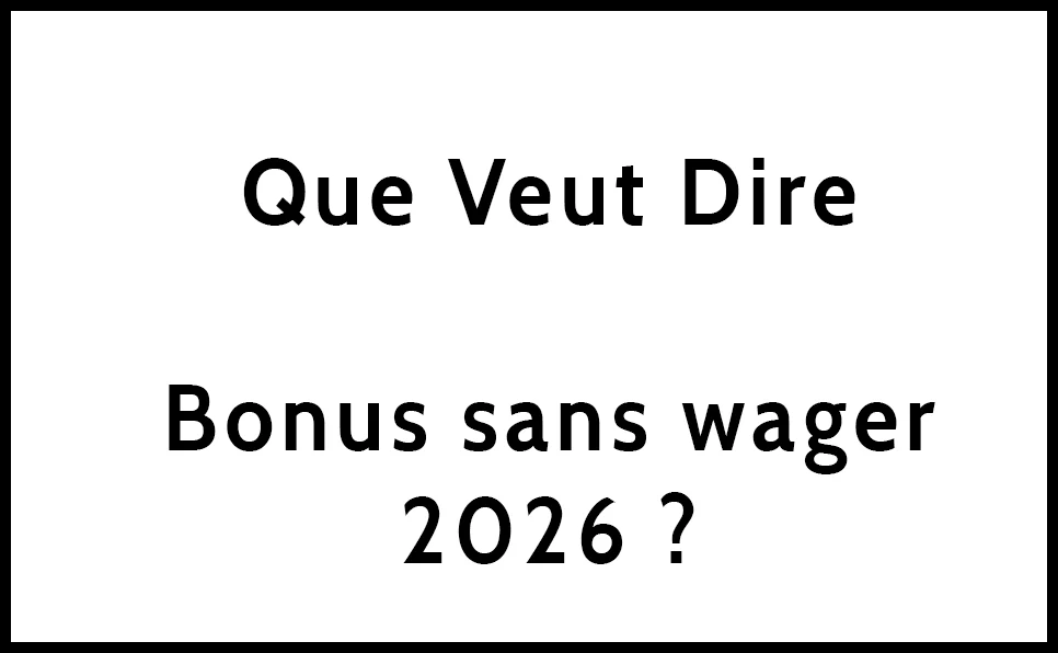 Que veut dire Bonus sans wager 2026